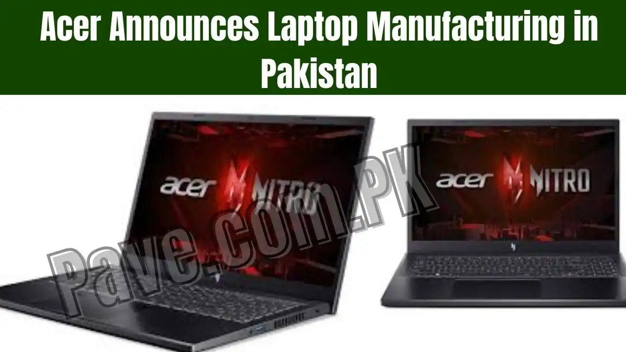 Acer Announces Laptop Manufacturing in Pakistan