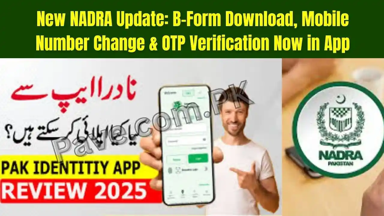 New NADRA Update: B-Form Download, Mobile Number Change & OTP Verification Now in App 1 New NADRA Update: B-Form Download, Mobile Number Change & OTP Verification Now in App