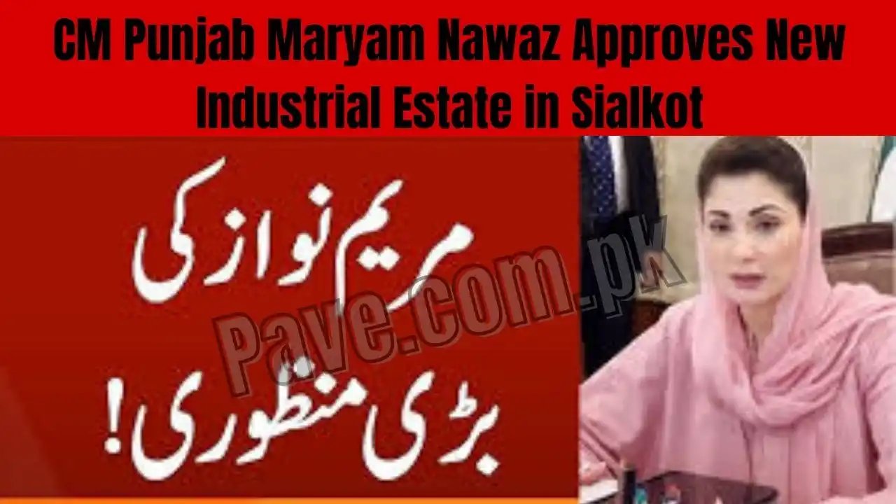 CM Punjab Maryam Nawaz Approves New Industrial Estate in Sialkot – Boost for Exports and Local Employment 1 CM Punjab Maryam Nawaz Approves New Industrial Estate in Sialkot