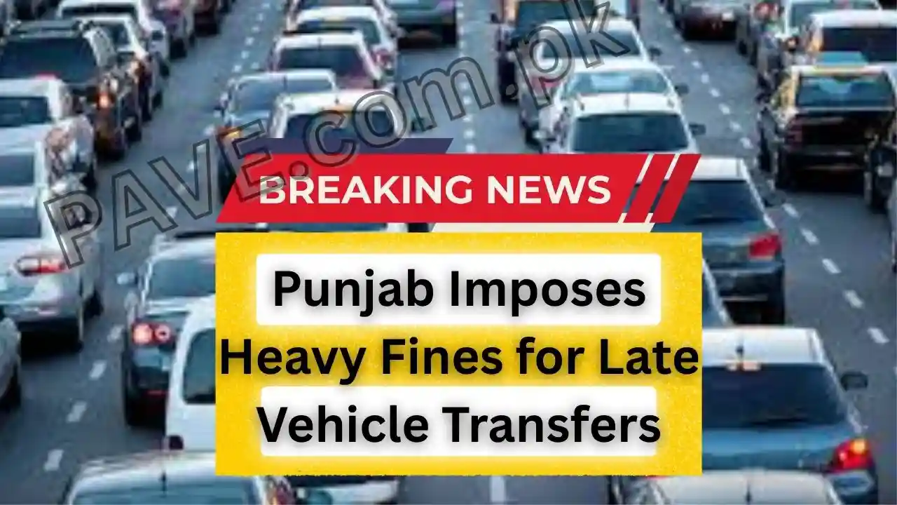 Punjab Imposes Heavy Fines for Late Vehicle Transfers 1 Punjab Imposes Heavy Fines for Late Vehicle Transfers