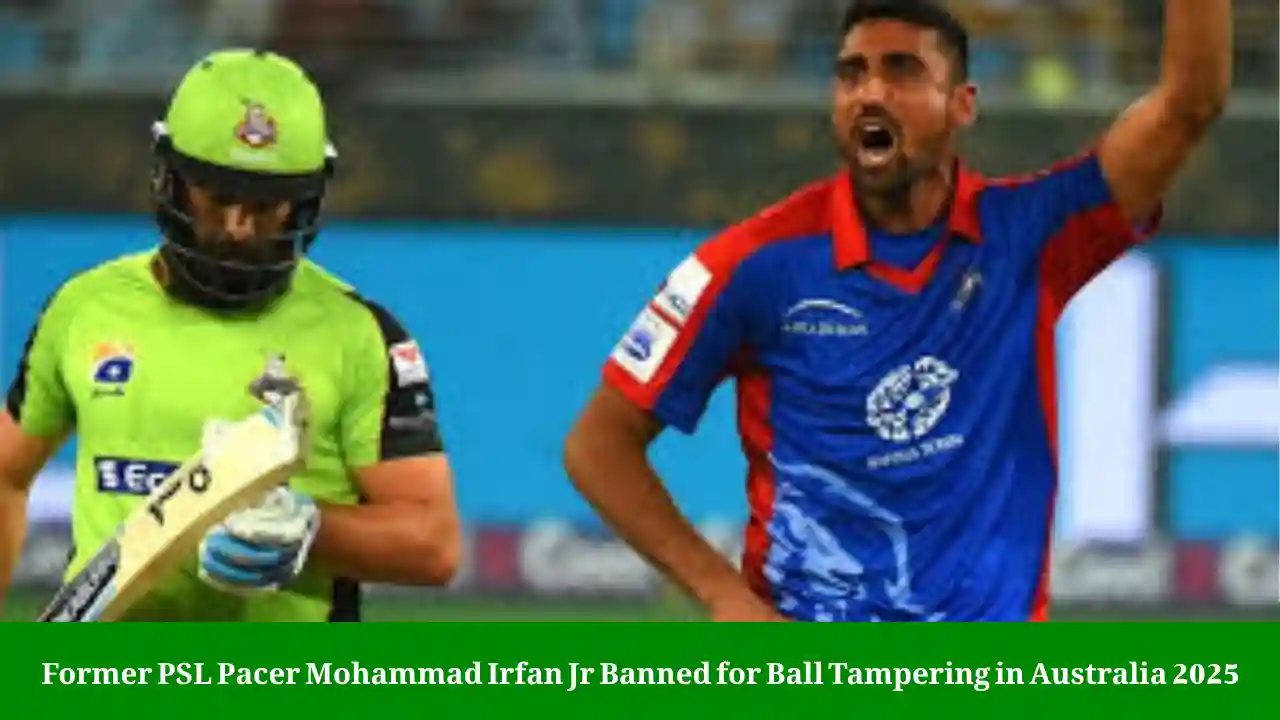 Mohammad Irfan Jr Ball Tampering Ban 2025