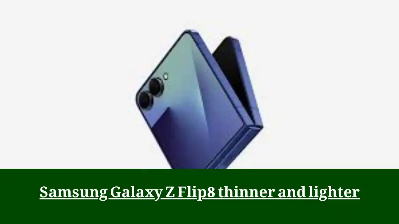 Samsung Galaxy Z Flip8 thinner and lighter