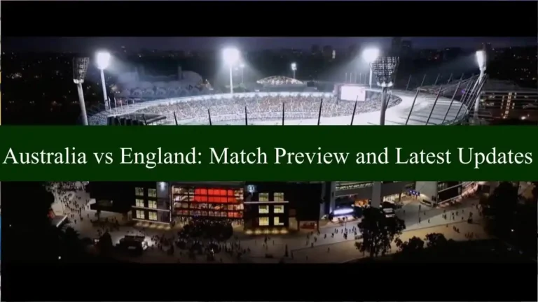 Australia vs England: Complete Match Preview and Latest Updates