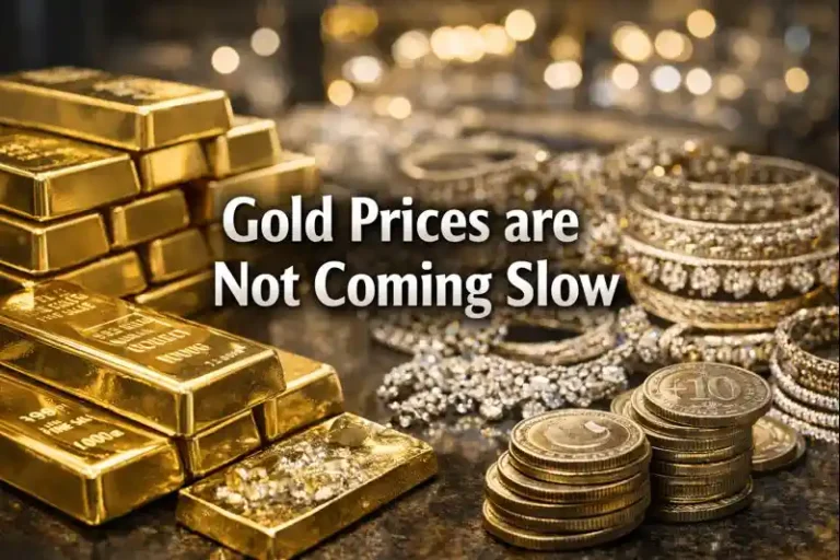 Gold Prices are Not Coming Slow