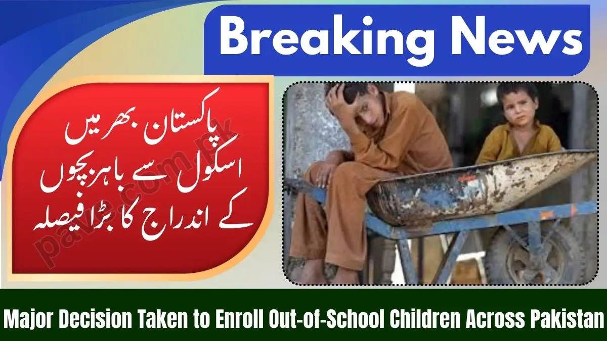 Major Decision Taken to Enroll Out-of-School Children Across Pakistan 1 Major Decision Taken to Enroll Out-of-School Children Across Pakistan
