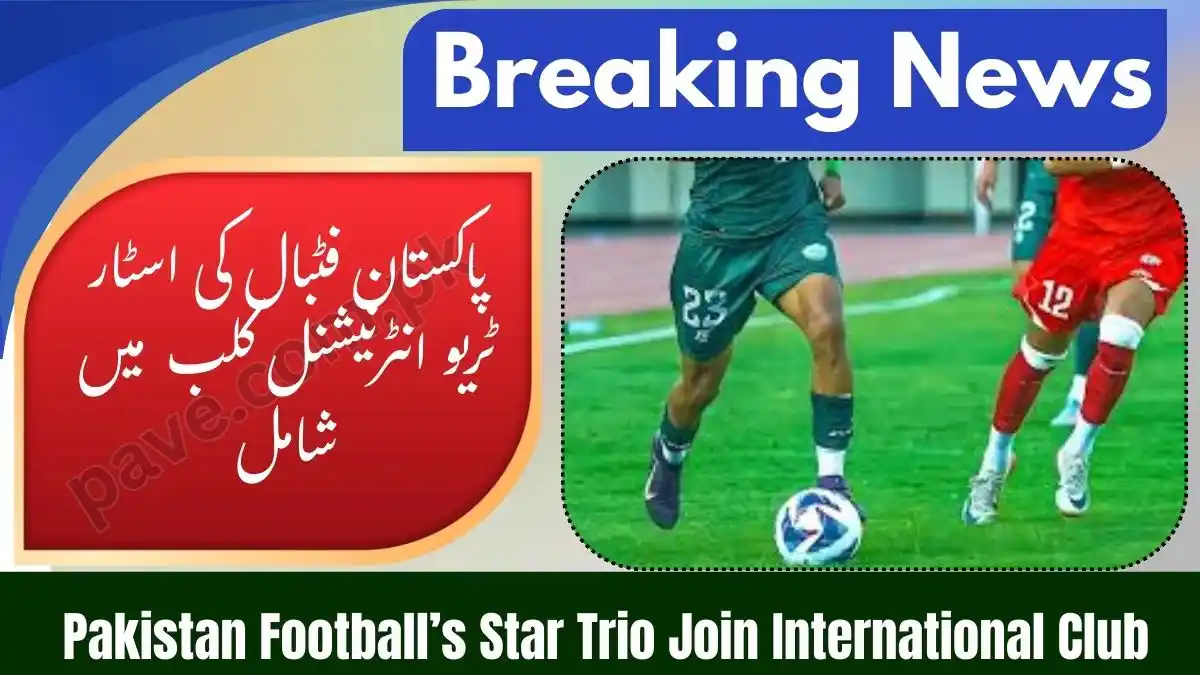 Pakistan Football’s Star Trio Join International Club: Major Boost for National Talent 1 Pakistan Football’s Star Trio Join International Club: Major Boost for National Talent