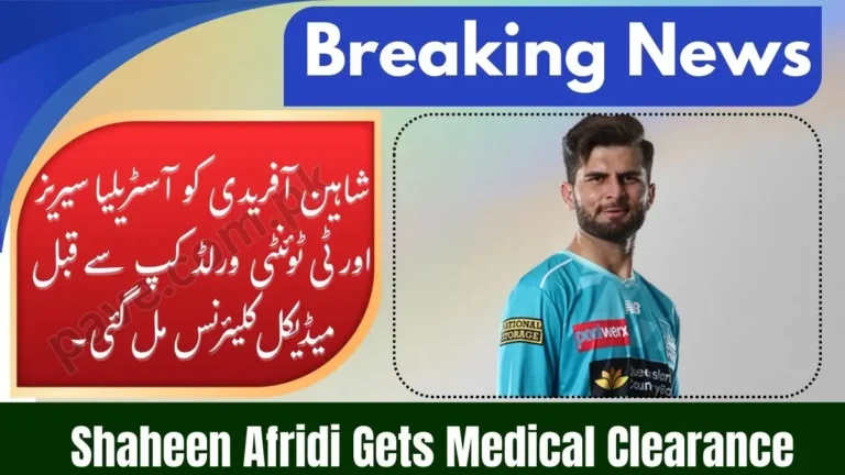 Shaheen Afridi Gets Medical Clearance Ahead of Australia Series and T20 World Cup 5 Shaheen Afridi Gets Medical Clearance Ahead of Australia Series and T20 World Cup