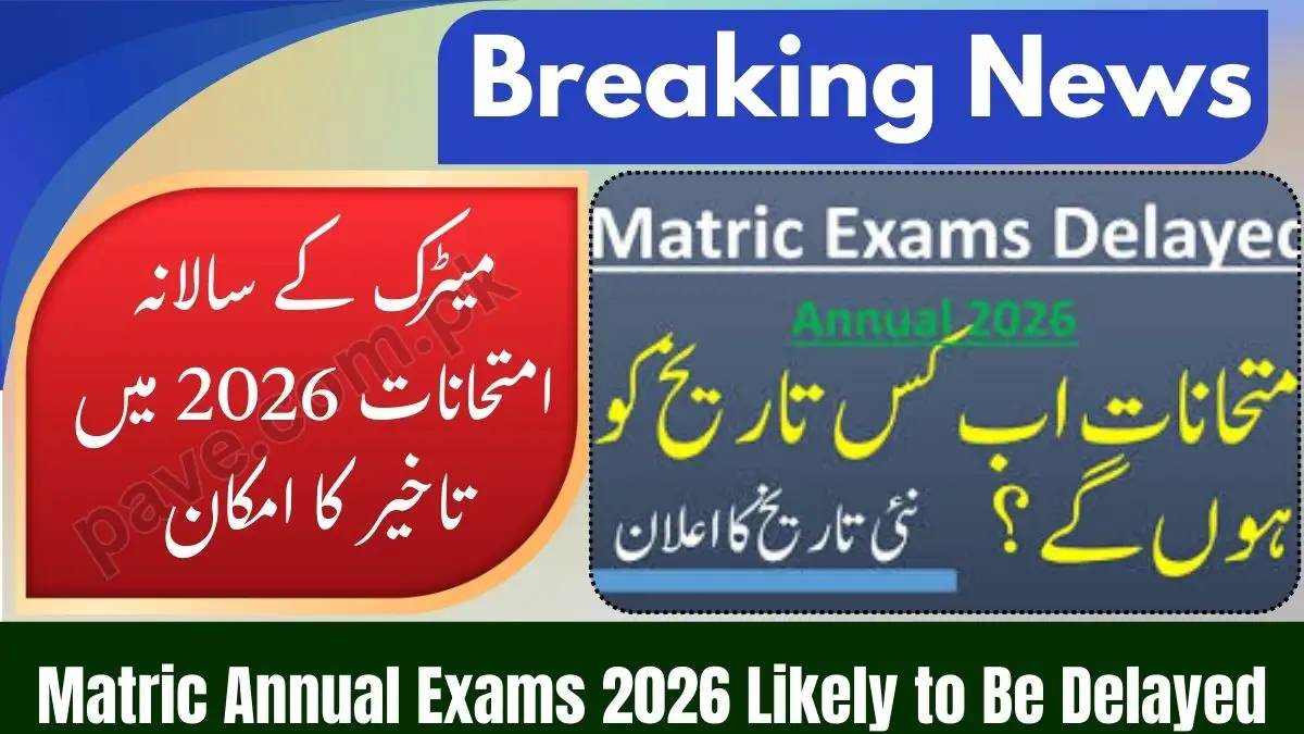 Matric Annual Exams 2026 Likely to Be Delayed: Will Exams Be Held After Eid? 1 Matric Annual Exams 2026 Likely to Be Delayed: Will Exams Be Held After Eid?