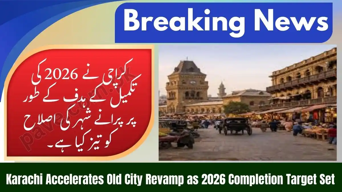 Karachi Accelerates Old City Revamp as 2026 Completion Target Set