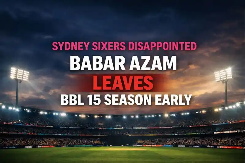 Sydney Sixers Disappointed With Babar As Babar Azam Leaves BBL 15 Season Early 1 Sydney Sixers Disappointed With Babar As Babar Azam Leaves BBL 15 Season Early