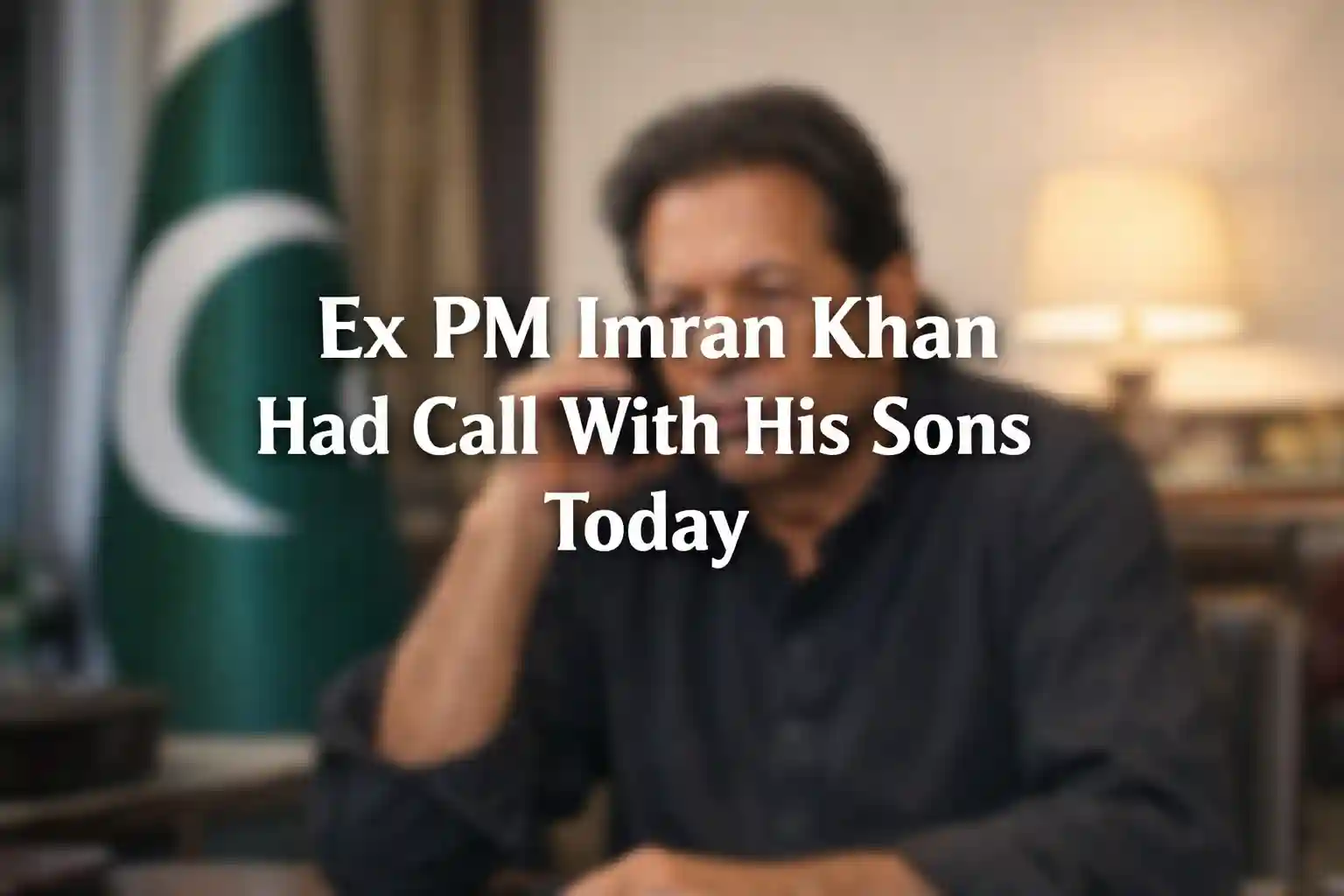 Ex PM Imran khan Had Call With His Sons Today