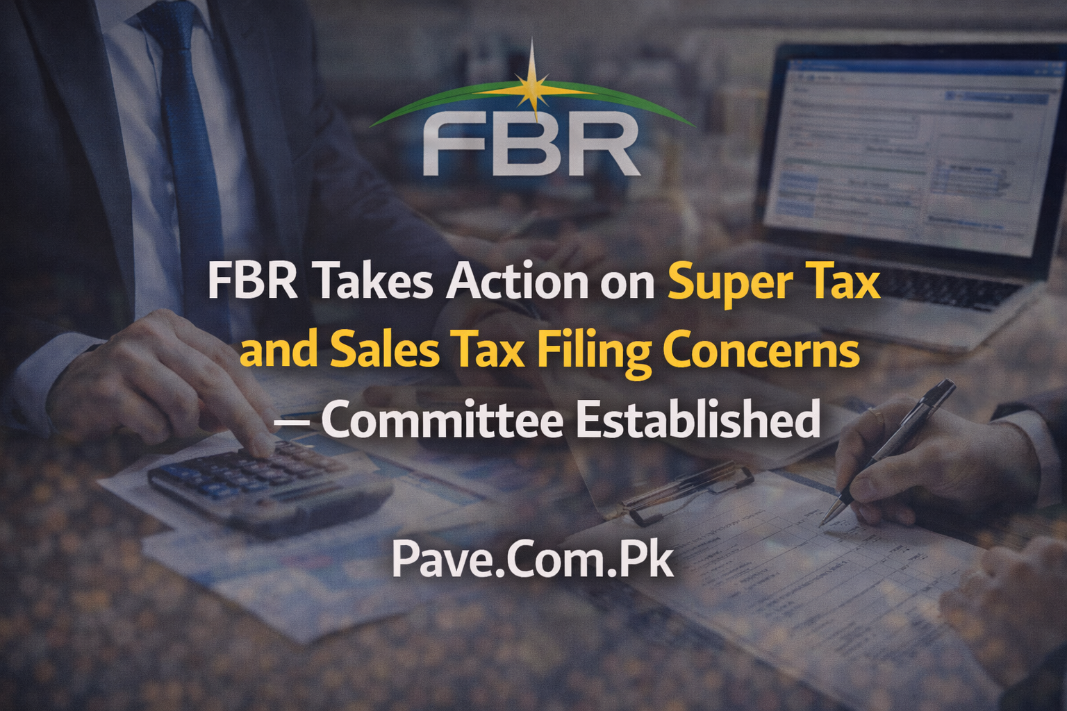 FBR Takes Action on Super Tax and Sales Tax Filing Concerns – Committee Established