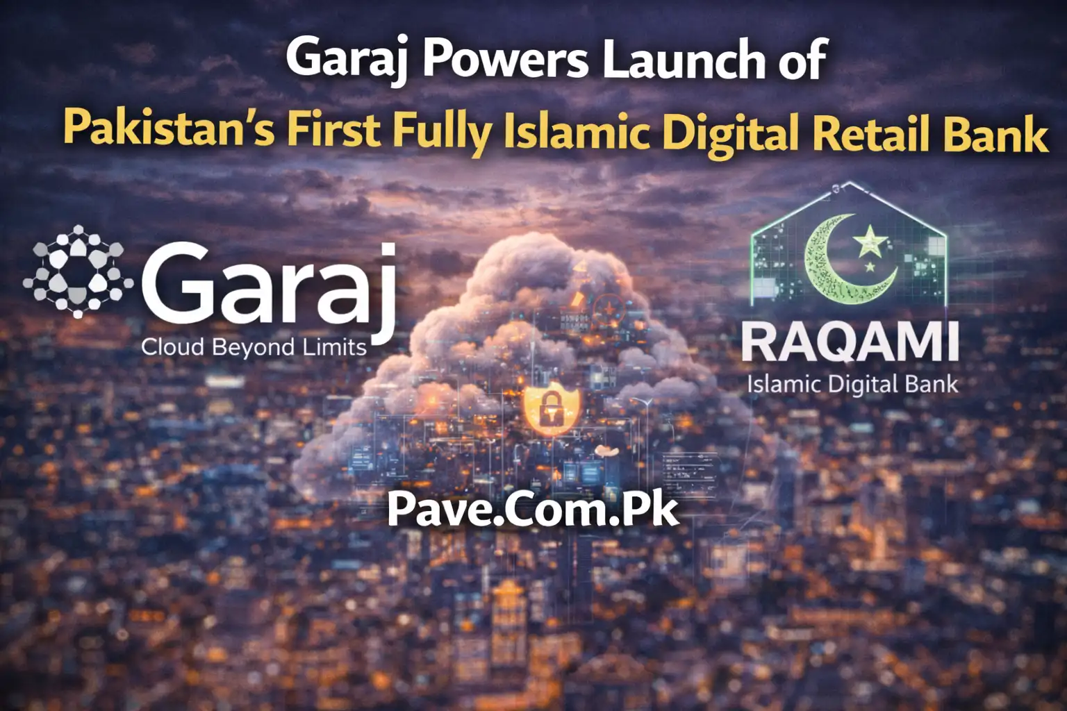 Garaj Powers Launch of Pakistan’s First Fully Islamic Digital Retail Bank 1 Garaj Powers Launch of Pakistan’s First Fully Islamic Digital Retail Bank