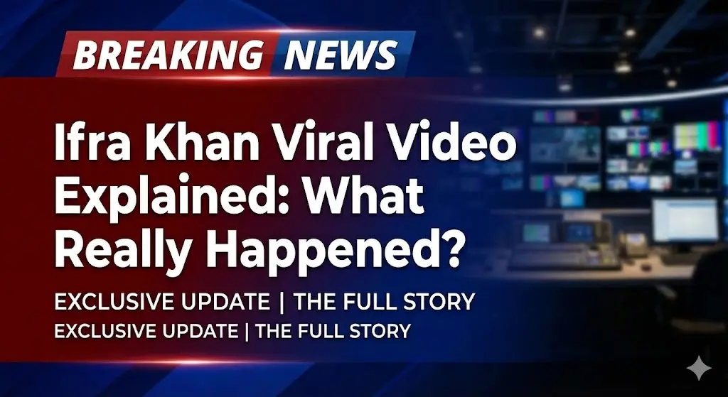 Ifra Khan Viral Video Explained: What Really Happened? 1 Ifra Khan Viral Video Explained