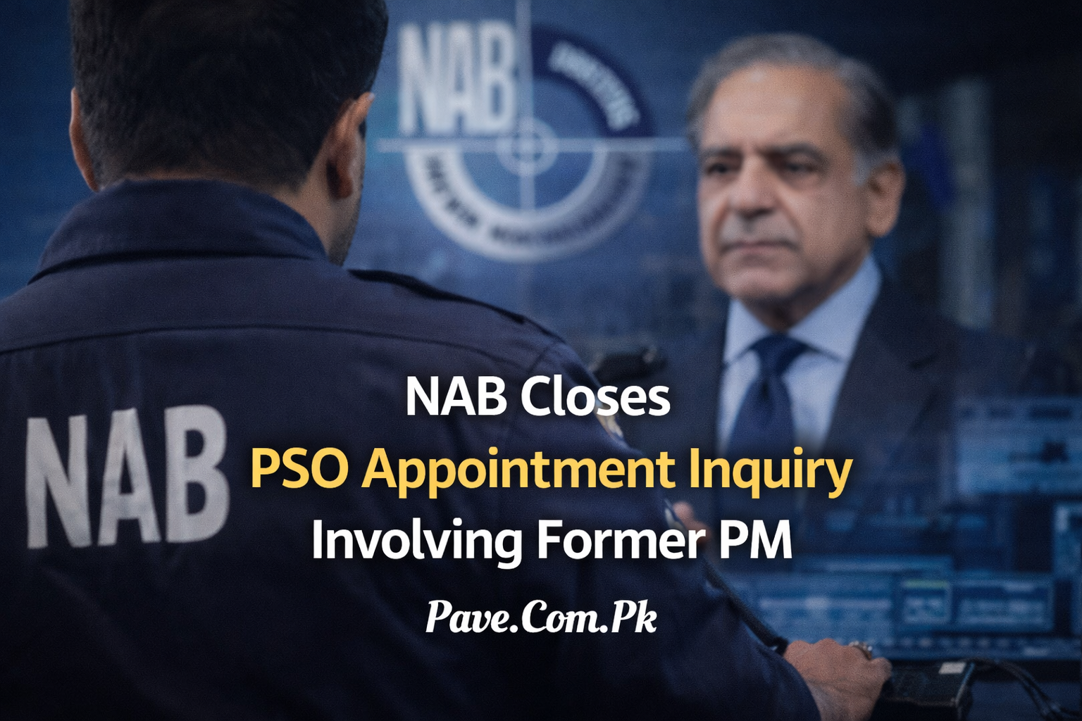 NAB Closes PSO Appointment Inquiry Involving Former PM 1 NAB Closes PSO Appointment Inquiry Involving Former PM