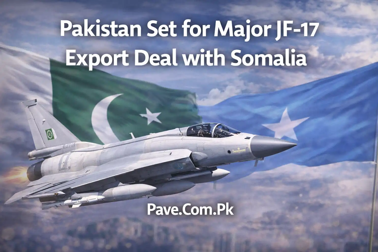 Pakistan Set for Major JF-17 Export Deal with Somalia