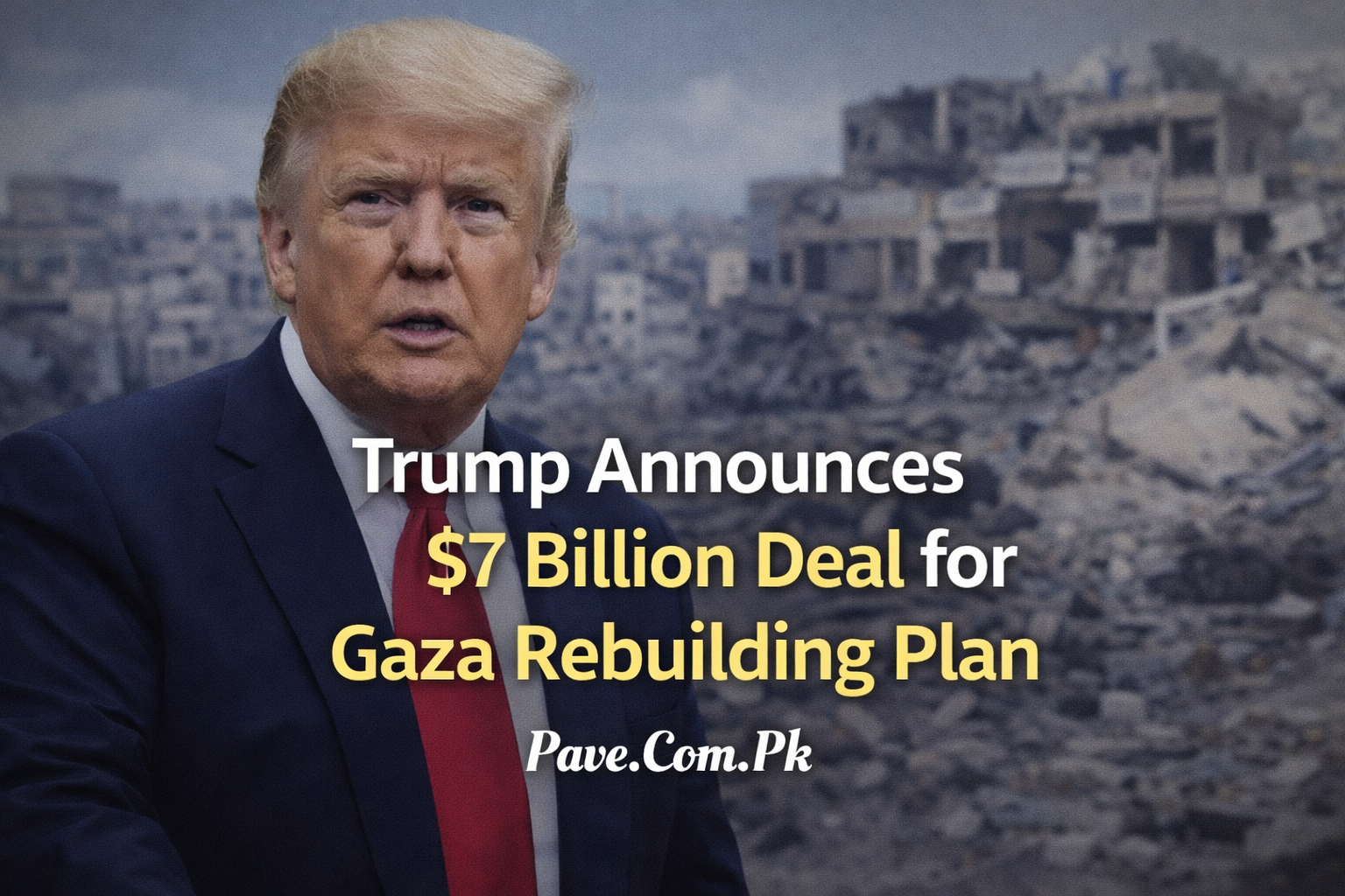Trump Announces 7 Billion Deal for Gaza Rebuilding Plan