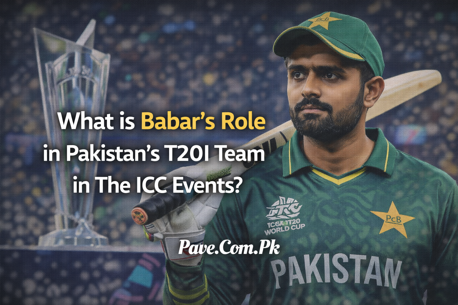 What is Babar's Role in Pakistan's T20I Team in The ICC Events? 1 What is Babars Role in Pakistans T20I Team in The ICC Events