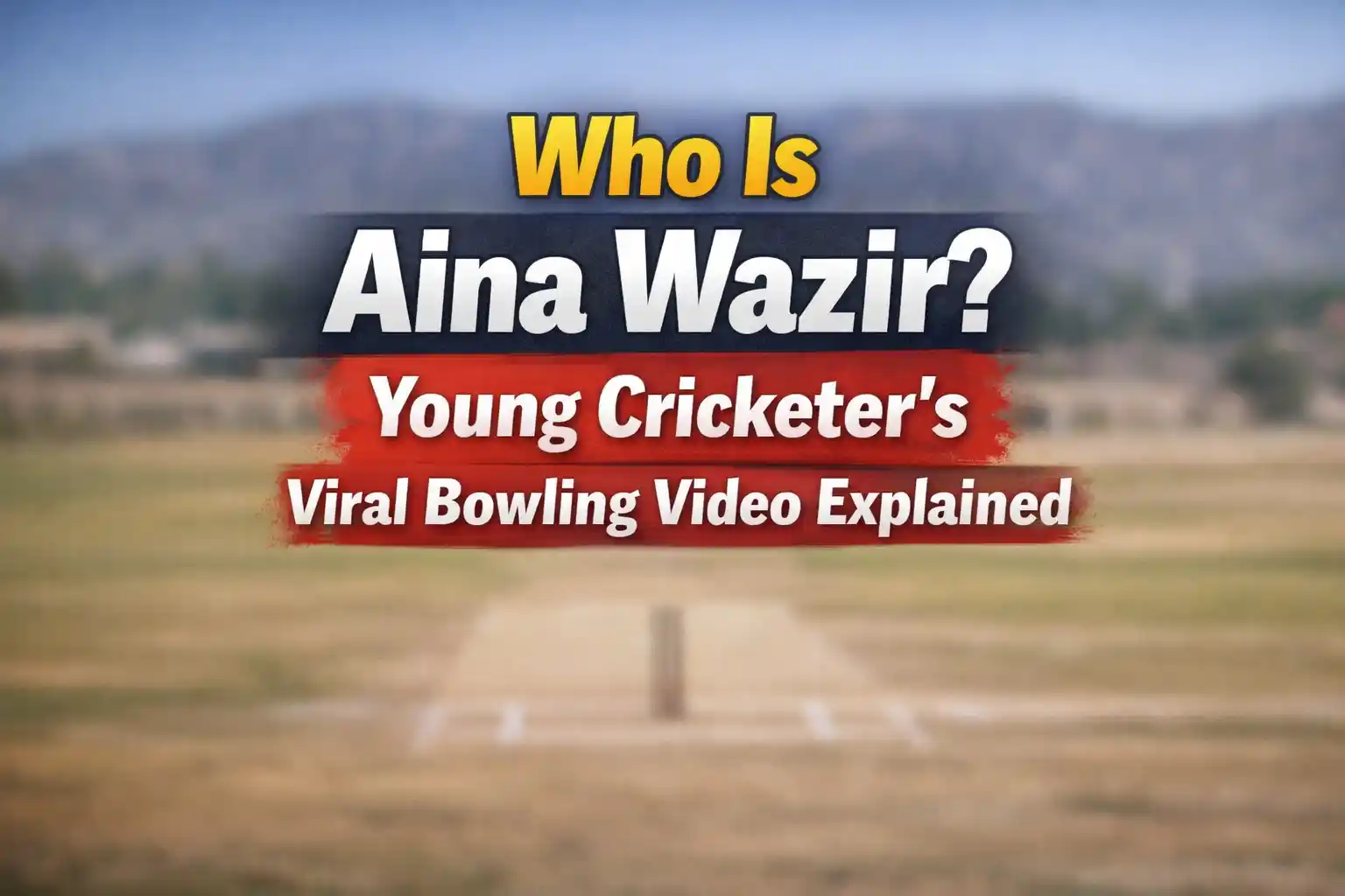 Who Is Aina Wazir? Waziristan Young Cricketer’s Viral Bowling Video Explained 1 Who Is Aina Wazir