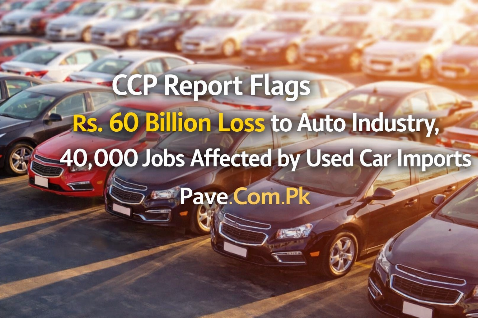 CCP Report Flags Rs. 60 Billion Loss to Auto Industry, 40,000 Jobs Affected by Used Car Imports 1 CCP Report Flags Rs. 60 Billion Loss to Auto Industry 40000 Jobs Affected by Used Car Imports