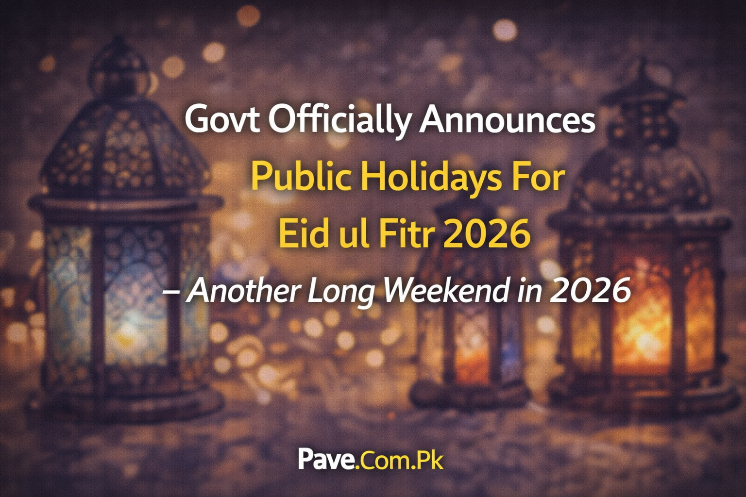 Govt Officially Announces Public Holidays For Eid ul Fitr 2026 – Another Long Weekend in 2026 1 Govt Officially Announces Public Holidays For Eid ul Fitr 2026 – Another Long Weekend in 2026
