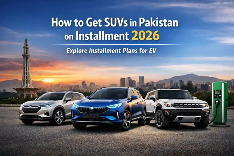 How to Get SUVs in Pakistan on Installment 2026 – Explore Installment Plans for EV