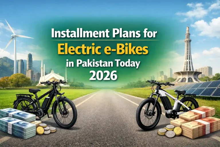 Installment Plans for Electric e-Bikes in Pakistan Today 2026