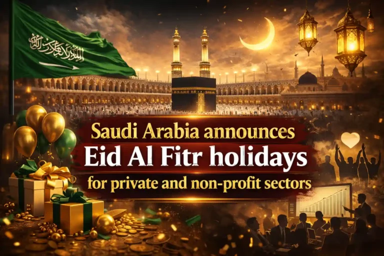 Saudi Arabia Announces Eid Al Fitr Holidays for Private and non-Profit Sectors